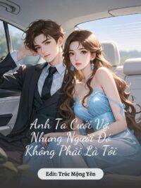 Ảnh bìa của Anh Ta Cưới Vợ, Nhưng Người Đó Không Phải Là Tôi