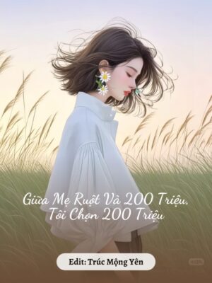 Ảnh bìa của Giữa Mẹ Ruột Và 200 Triệu, Tôi Chọn 200 Triệu