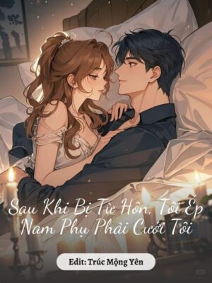 Ảnh bìa của Sau Khi Bị Từ Hôn, Tôi Ép Nam Phụ Phải Cưới Tôi